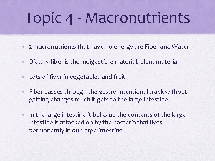 Topic 4 - Macronutrients • 2 macronutrients that have no energy are Fiber and