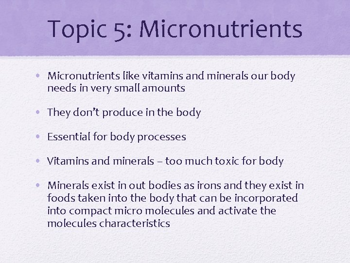 Topic 5: Micronutrients • Micronutrients like vitamins and minerals our body needs in very