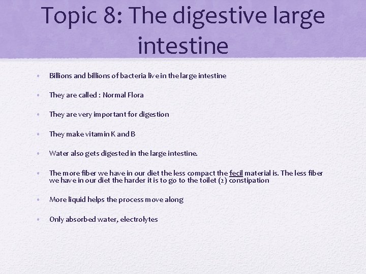 Topic 8: The digestive large intestine • Billions and billions of bacteria live in