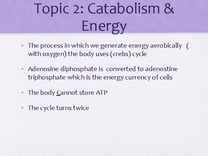 Topic 2: Catabolism & Energy • The process in which we generate energy aerobically
