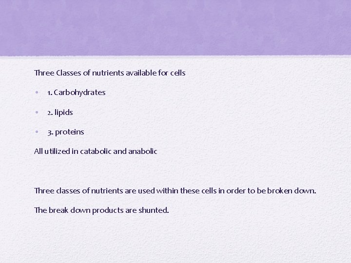 Three Classes of nutrients available for cells • 1. Carbohydrates • 2. lipids •