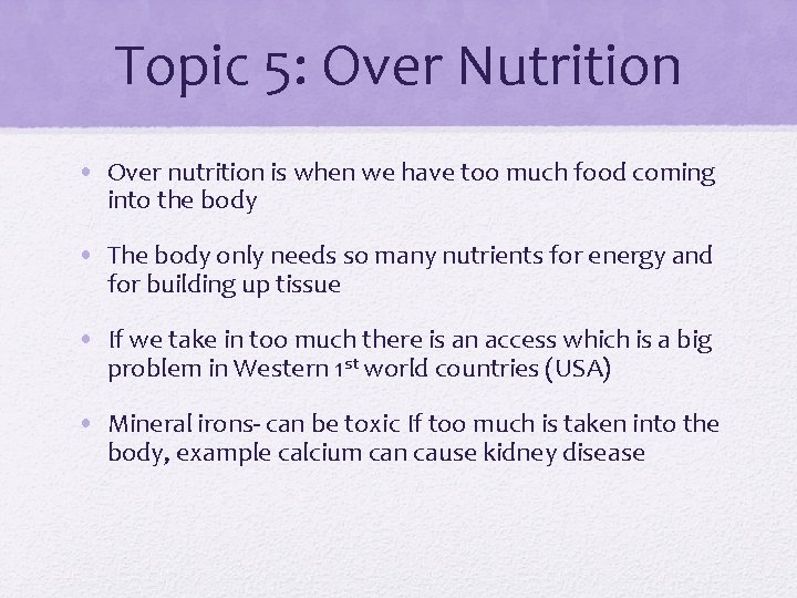 Topic 5: Over Nutrition • Over nutrition is when we have too much food