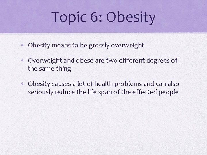 Topic 6: Obesity • Obesity means to be grossly overweight • Overweight and obese