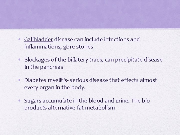  • Gallbladder disease can include infections and inflammations, gore stones • Blockages of