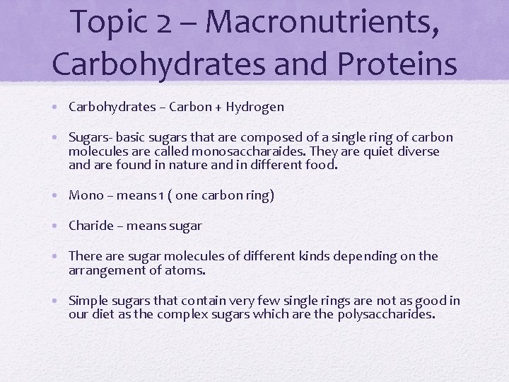 Topic 2 – Macronutrients, Carbohydrates and Proteins • Carbohydrates – Carbon + Hydrogen •