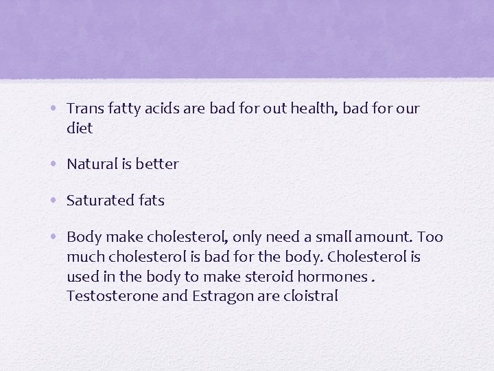  • Trans fatty acids are bad for out health, bad for our diet