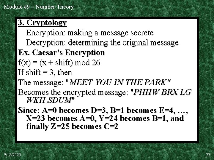 Module #9 – Number Theory 3. Cryptology Encryption: making a message secrete Decryption: determining