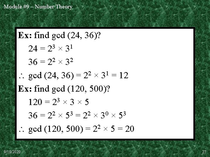 Module #9 – Number Theory Ex: find gcd (24, 36)? 24 = 23 ×