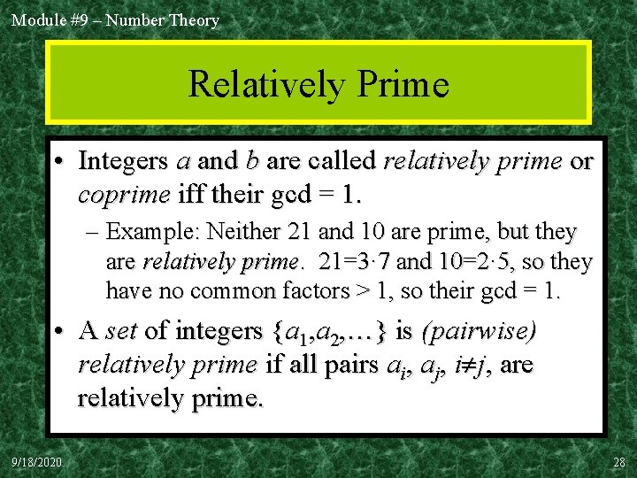 Module #9 – Number Theory Relatively Prime • Integers a and b are called