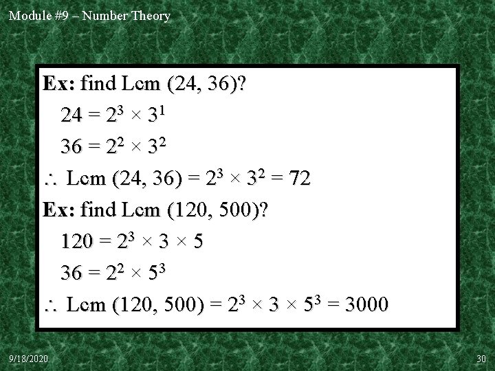 Module #9 – Number Theory Ex: find Lcm (24, 36)? 24 = 23 ×