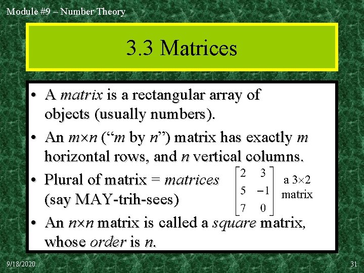 Module #9 – Number Theory 3. 3 Matrices • A matrix is a rectangular
