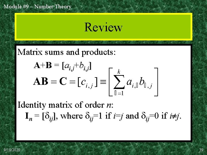 Module #9 – Number Theory Review Matrix sums and products: A+B = [ai, j+bi,