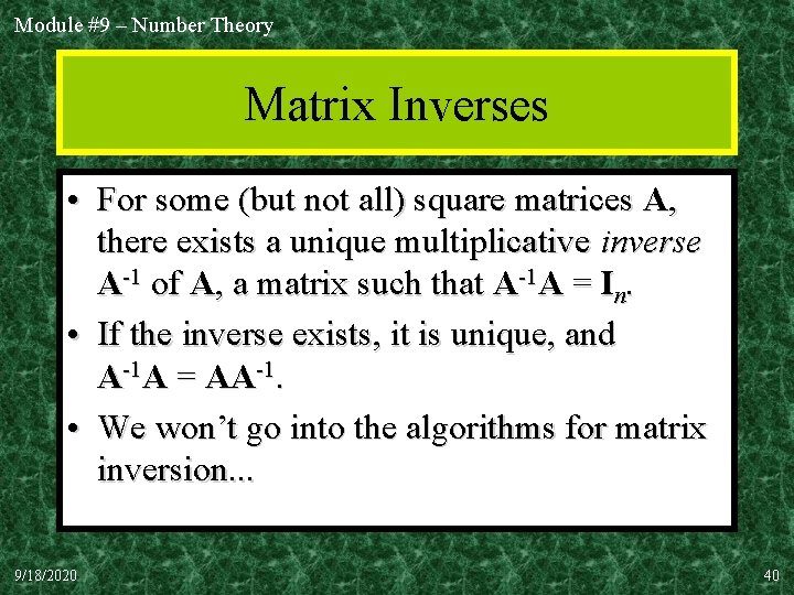 Module #9 – Number Theory Matrix Inverses • For some (but not all) square