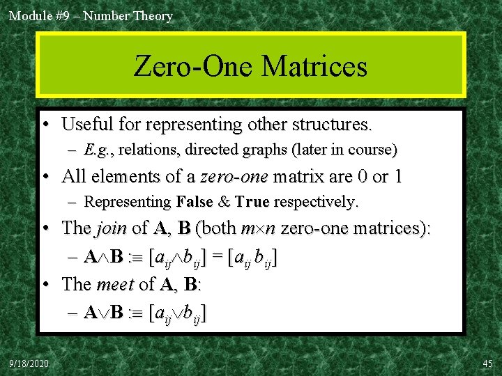 Module #9 – Number Theory Zero-One Matrices • Useful for representing other structures. –