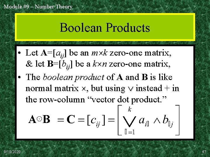 Module #9 – Number Theory Boolean Products • Let A=[aij] be an m k