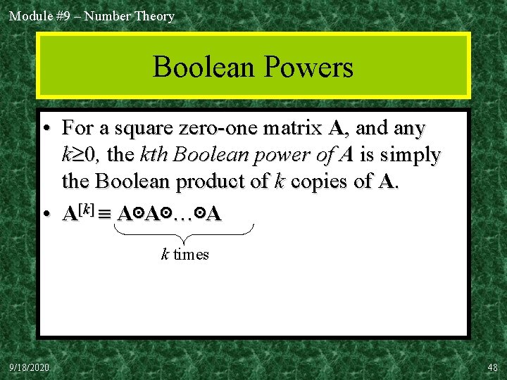 Module #9 – Number Theory Boolean Powers • For a square zero-one matrix A,