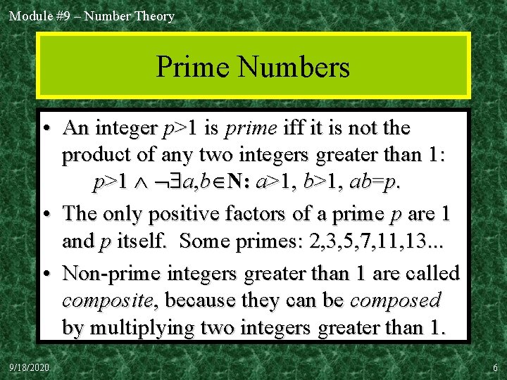 Module #9 – Number Theory Prime Numbers • An integer p>1 is prime iff