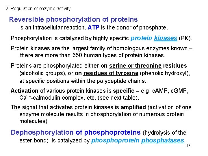 2 Regulation of enzyme activity Reversible phosphorylation of proteins is an intracellular reaction. ATP
