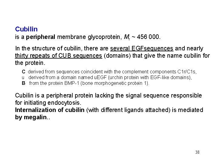 Cubilin is a peripheral membrane glycoprotein, Mr ~ 456 000. In the structure of