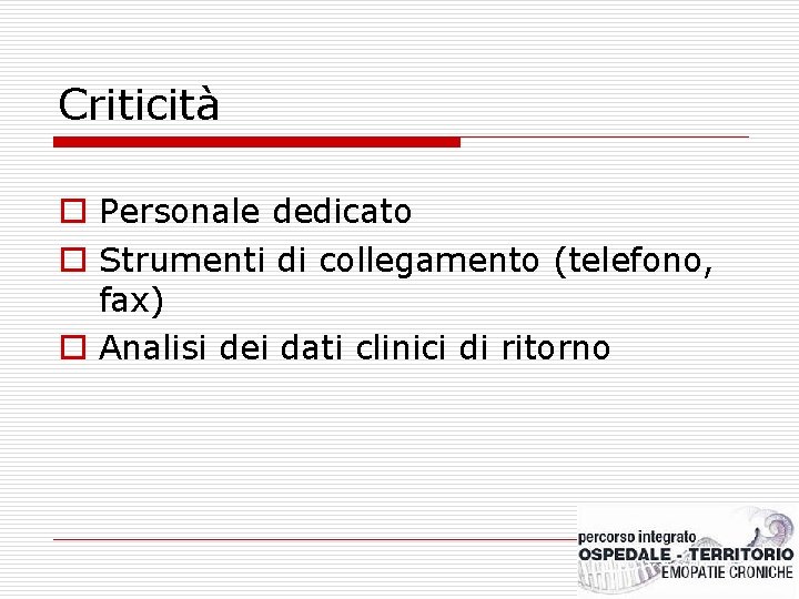 Criticità o Personale dedicato o Strumenti di collegamento (telefono, fax) o Analisi dei dati