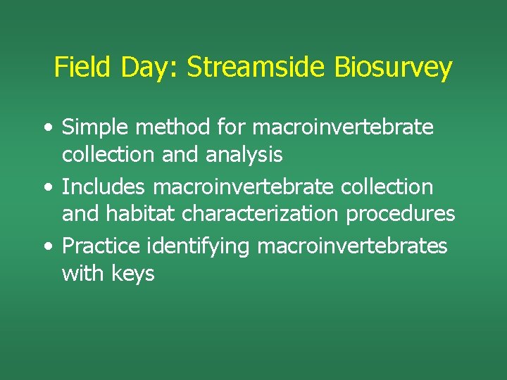 Field Day: Streamside Biosurvey • Simple method for macroinvertebrate collection and analysis • Includes