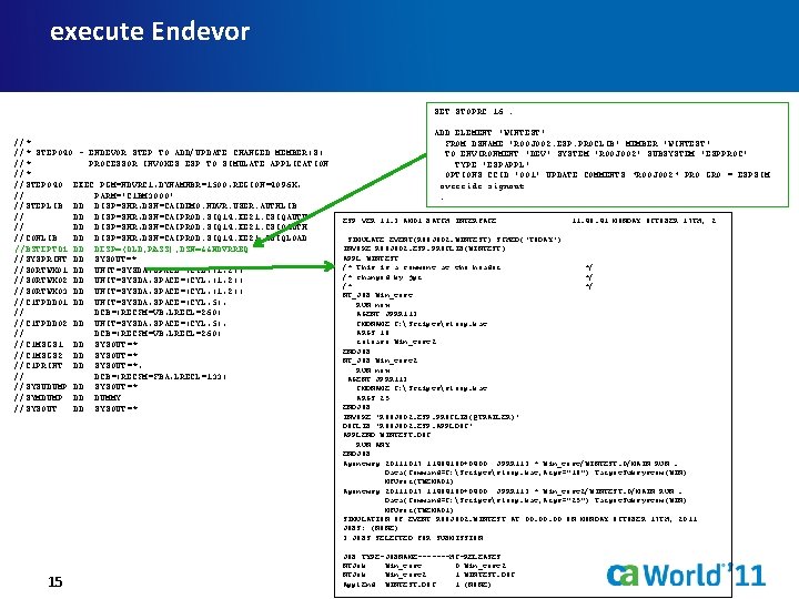 execute Endevor SET STOPRC 16. //* STEP 040 - ENDEVOR STEP TO ADD/UPDATE CHANGED