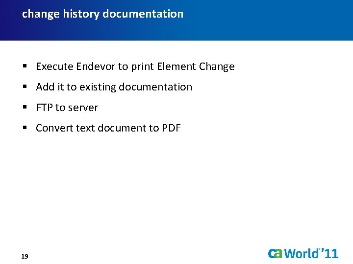 change history documentation § Execute Endevor to print Element Change § Add it to