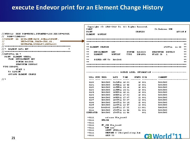 execute Endevor print for an Element Change History //STEP 010 EXEC PGM=NDVRC 1, DYNAMNBR=1500,