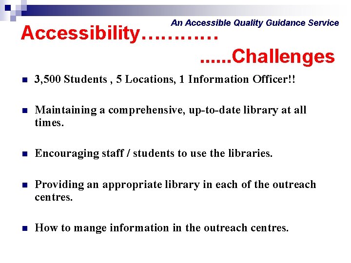 An Accessible Quality Guidance Service Accessibility…………. . . Challenges n 3, 500 Students ,