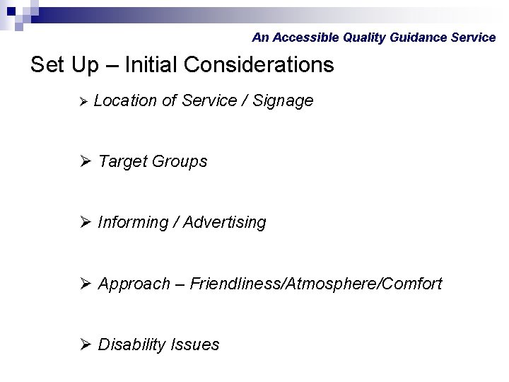 An Accessible Quality Guidance Service Set Up – Initial Considerations Ø Location of Service