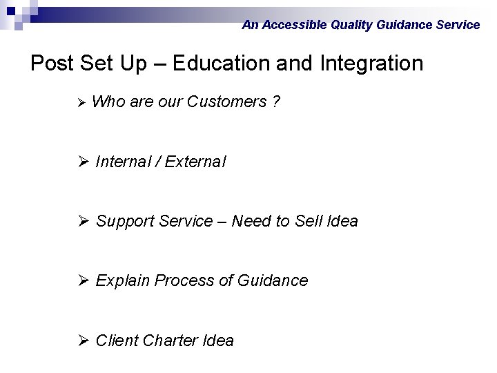 An Accessible Quality Guidance Service Post Set Up – Education and Integration Ø Who