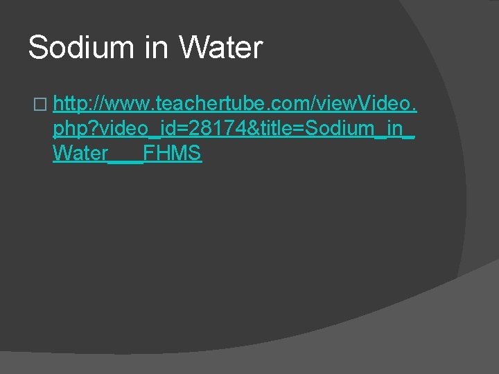 Sodium in Water � http: //www. teachertube. com/view. Video. php? video_id=28174&title=Sodium_in_ Water___FHMS 