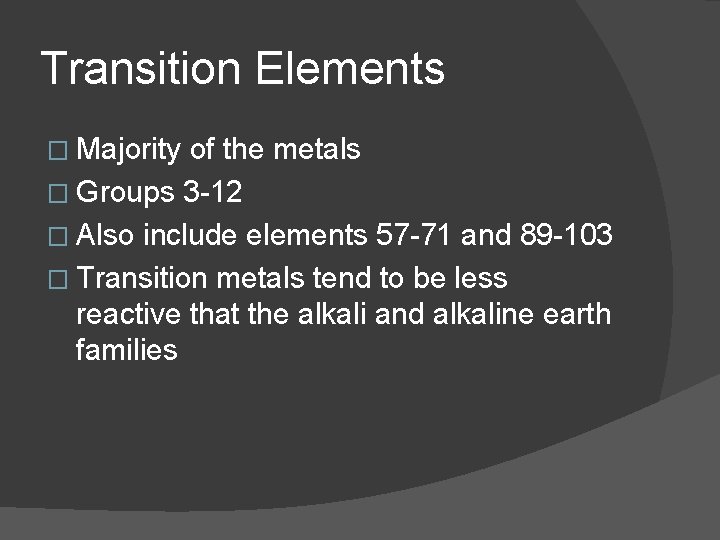 Transition Elements � Majority of the metals � Groups 3 -12 � Also include