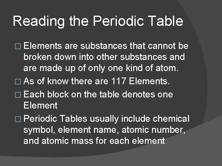 Reading the Periodic Table � Elements are substances that cannot be broken down into
