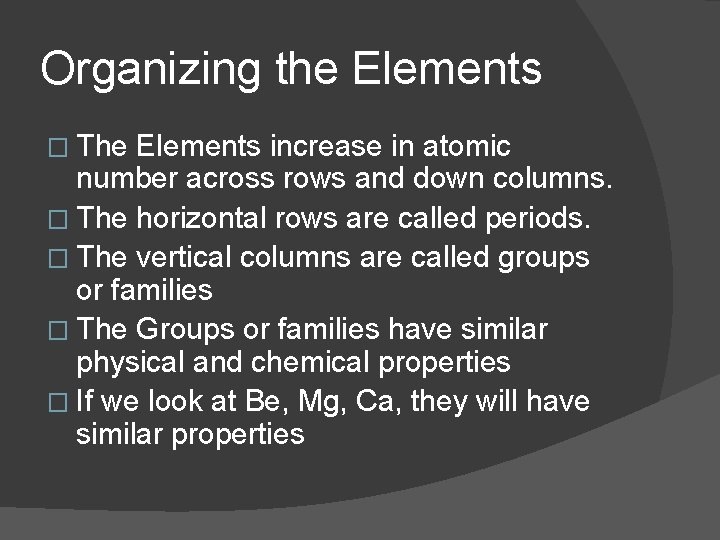 Organizing the Elements � The Elements increase in atomic number across rows and down