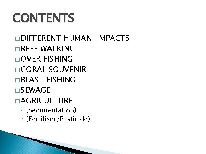 CONTENTS � DIFFERENT HUMAN IMPACTS � REEF WALKING � OVER FISHING � CORAL SOUVENIR
