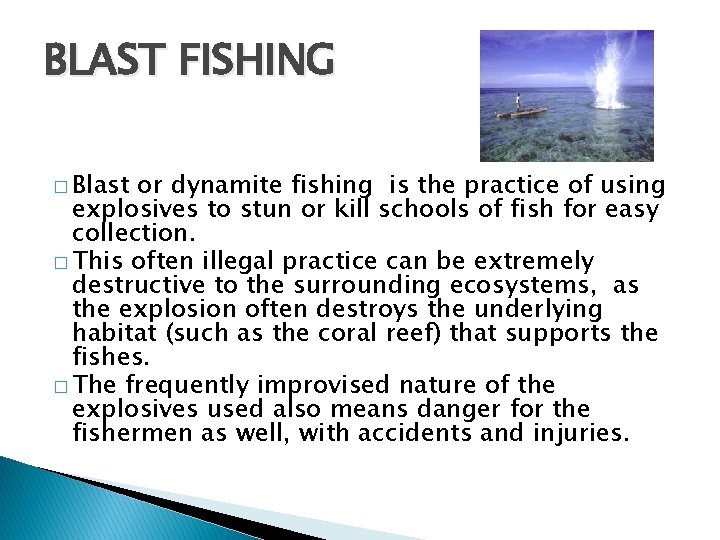 BLAST FISHING � Blast or dynamite fishing is the practice of using explosives to