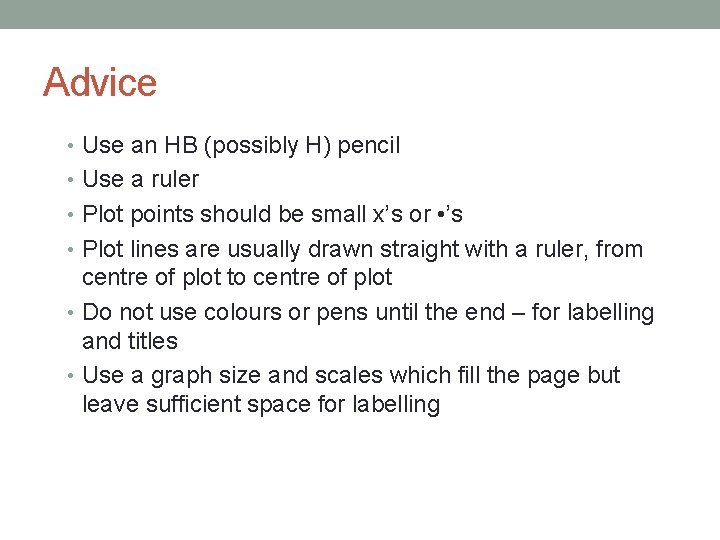 Advice • Use an HB (possibly H) pencil • Use a ruler • Plot