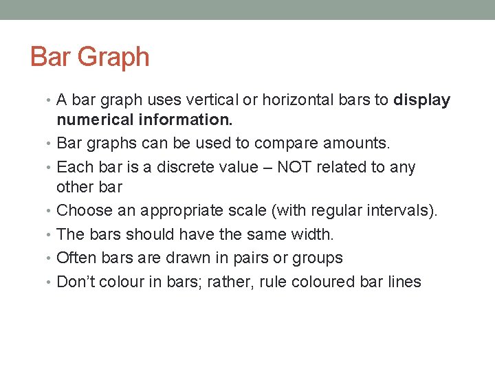 Bar Graph • A bar graph uses vertical or horizontal bars to display numerical