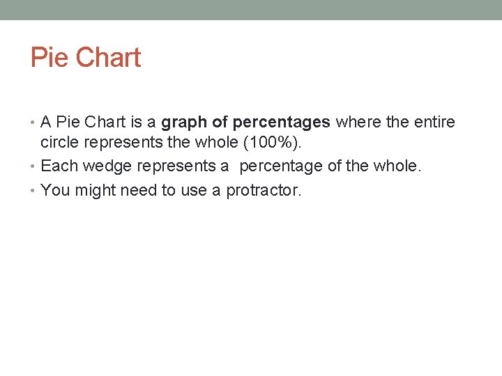 Pie Chart • A Pie Chart is a graph of percentages where the entire