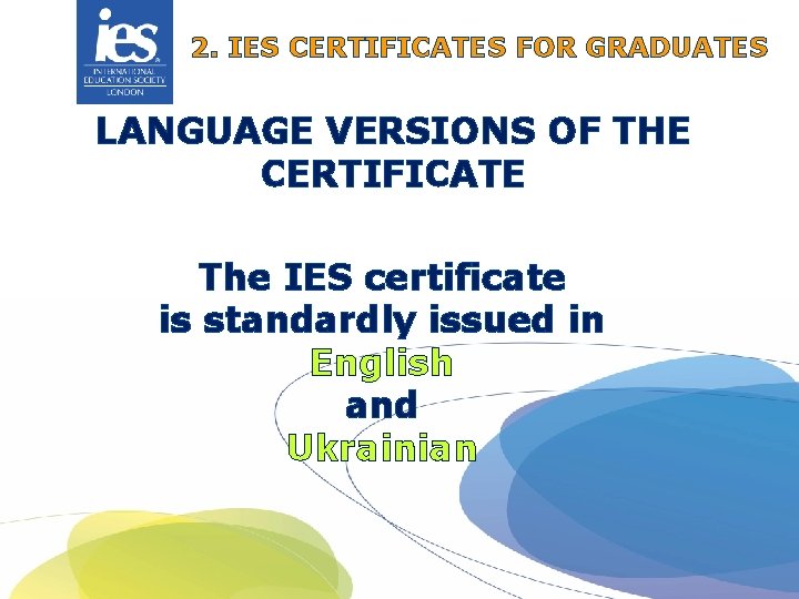 2. IES CERTIFICATES FOR GRADUATES LANGUAGE VERSIONS OF THE CERTIFICATE The IES certificate is