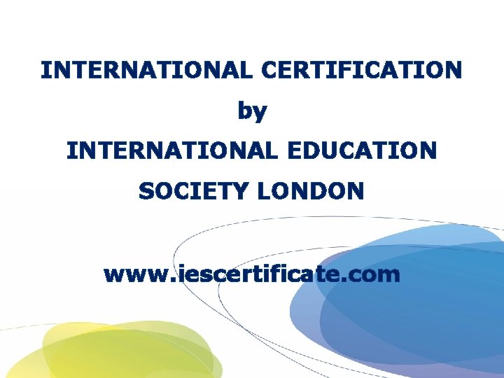 INTERNATIONAL CERTIFICATION by INTERNATIONAL EDUCATION SOCIETY LONDON www. iescertificate. com 