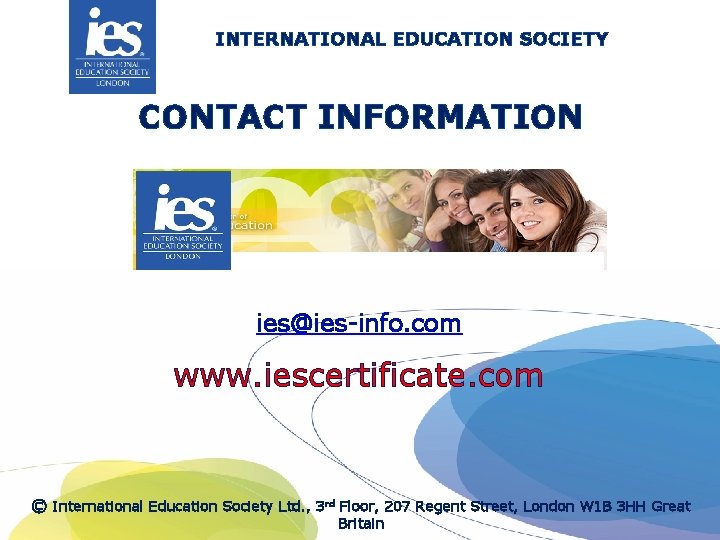 INTERNATIONAL EDUCATION SOCIETY CONTACT INFORMATION ies@ies-info. com www. iescertificate. com © International Education Society