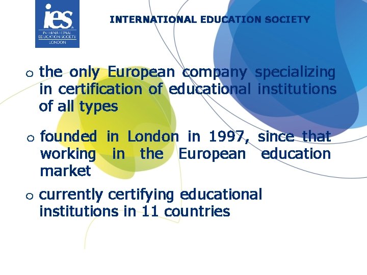 INTERNATIONAL EDUCATION SOCIETY o the only European company specializing in certification of educational institutions