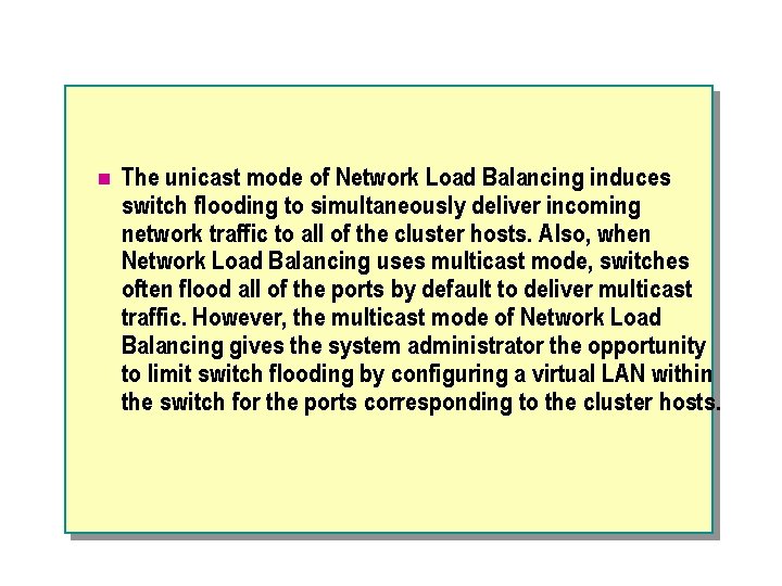 n The unicast mode of Network Load Balancing induces switch flooding to simultaneously deliver