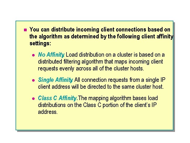 n You can distribute incoming client connections based on the algorithm as determined by