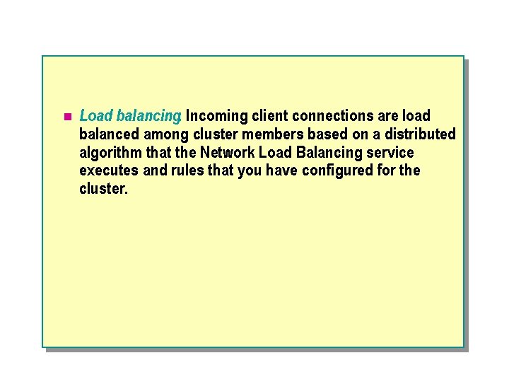 n Load balancing. Incoming client connections are load balanced among cluster members based on