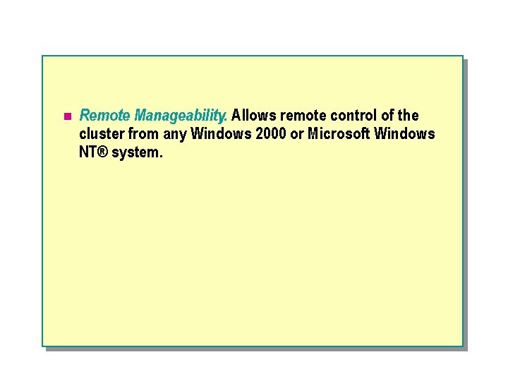 n Remote Manageability. Allows remote control of the cluster from any Windows 2000 or