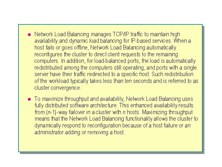 n Network Load Balancing manages TCP/IP traffic to maintain high availability and dynamic load