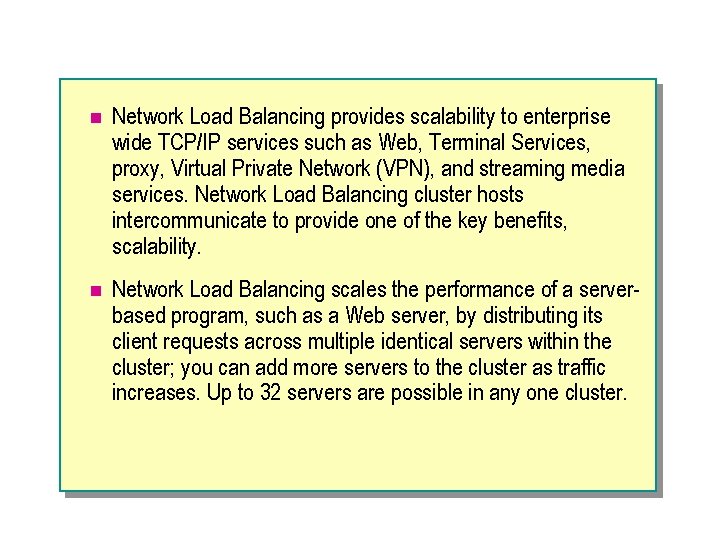 n Network Load Balancing provides scalability to enterprise wide TCP/IP services such as Web,